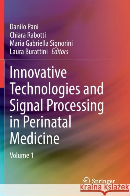 Innovative Technologies and Signal Processing in Perinatal Medicine: Volume 1 Danilo Pani Chiara Rabotti Maria Gabriella Signorini 9783030544058 Springer