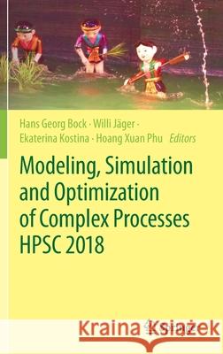 Modeling, Simulation and Optimization of Complex Processes Hpsc 2018: Proceedings of the 7th International Conference on High Performance Scientific C Bock, Hans Georg 9783030552398