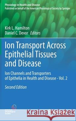 Ion Transport Across Epithelial Tissues and Disease: Ion Channels and Transporters of Epithelia in Health and Disease - Vol. 2 Hamilton, Kirk L. 9783030553098