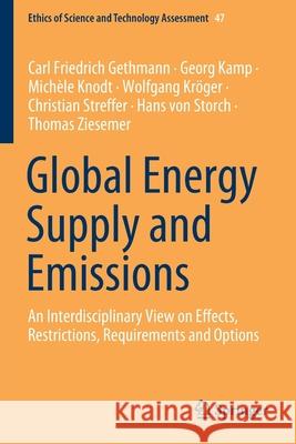 Global Energy Supply and Emissions: An Interdisciplinary View on Effects, Restrictions, Requirements and Options Carl Friedrich Gethmann Georg Kamp Mich 9783030553579 Springer