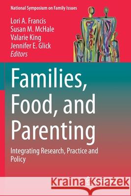 Families, Food, and Parenting: Integrating Research, Practice and Policy Lori A. Francis Susan M. McHale Valarie King 9783030564605 Springer