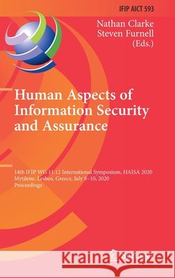 Human Aspects of Information Security and Assurance: 14th Ifip Wg 11.12 International Symposium, Haisa 2020, Mytilene, Lesbos, Greece, July 8-10, 2020 Nathan Clarke Steven Furnell 9783030574031