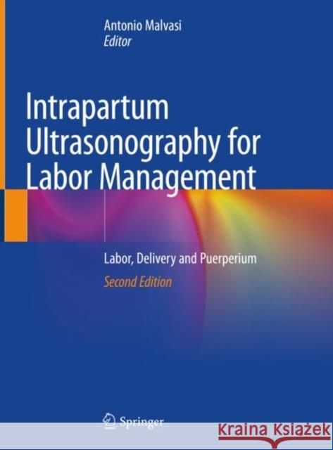 Intrapartum Ultrasonography for Labor Management: Labor, Delivery and Puerperium Antonio Malvasi 9783030575946 Springer