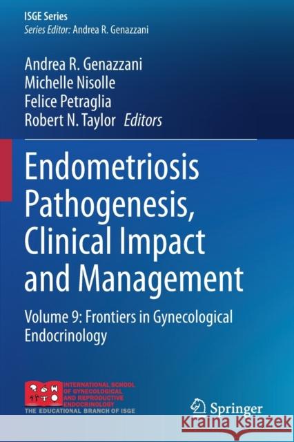 Endometriosis Pathogenesis, Clinical Impact and Management: Volume 9: Frontiers in Gynecological Endocrinology Andrea R. Genazzani Michelle Nisolle Felice Petraglia 9783030578688 Springer