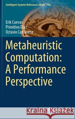 Metaheuristic Computation: A Performance Perspective Cuevas, Erik; Diaz, Primitivo; Camarena, Octavio 9783030580995