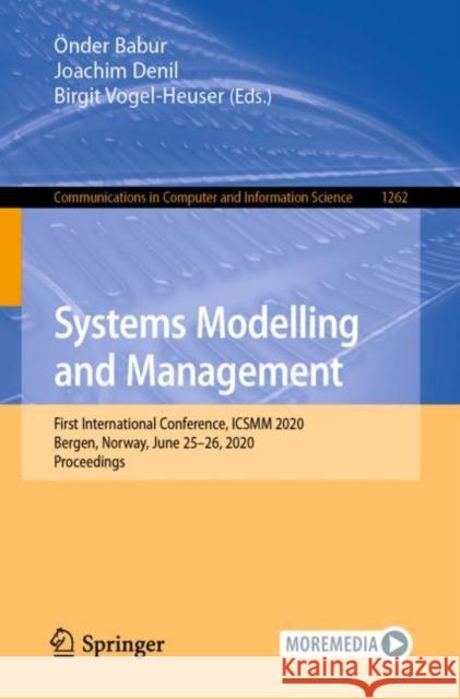 Systems Modelling and Management: First International Conference, Icsmm 2020, Bergen, Norway, June 25-26, 2020, Proceedings  Babur Joachim Denil Birgit Vogel-Heuser 9783030581664