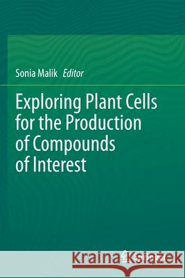 Exploring Plant Cells for the Production of Compounds of Interest Sonia Malik 9783030582739 Springer