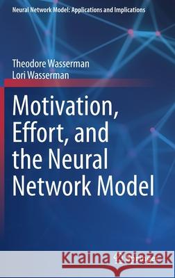 Motivation, Effort, and the Neural Network Model Theodore Wasserman Lori Wasserman 9783030587239 Springer