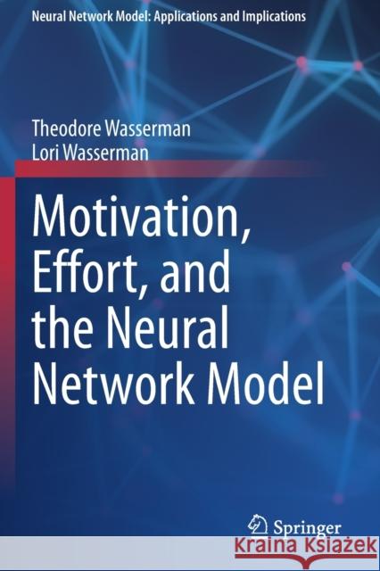 Motivation, Effort, and the Neural Network Model Theodore Wasserman Lori Wasserman 9783030587260 Springer