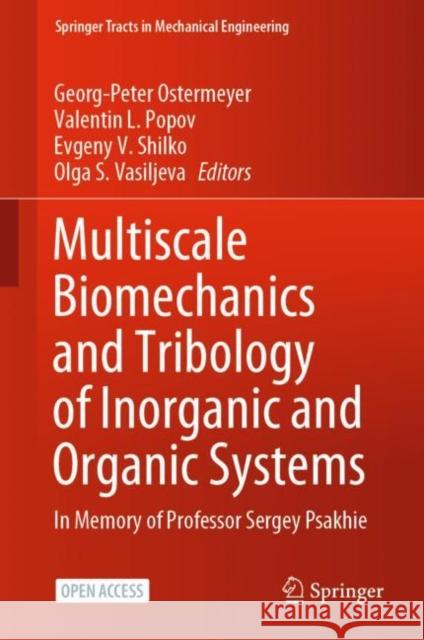 Multiscale Biomechanics and Tribology of Inorganic and Organic Systems: In Memory of Professor Sergey Psakhie Georg-Peter Ostermeyer Valentin L. Popov Evgeny V. Shilko 9783030601232