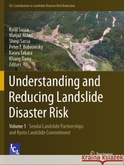 Understanding and Reducing Landslide Disaster Risk: Volume 1 Sendai Landslide Partnerships and Kyoto Landslide Commitment Sassa, Kyoji 9783030601980