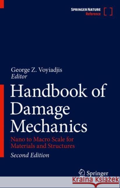 Handbook of Damage Mechanics: Nano to Macro Scale for Materials and Structures George Z. Voyiadjis 9783030602413 Springer