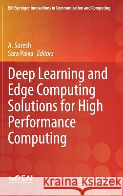Deep Learning and Edge Computing Solutions for High Performance Computing Suresh, A. 9783030602642