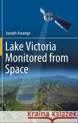 Lake Victoria Monitored from Space Joseph Awange 9783030605506