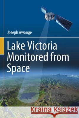 Lake Victoria Monitored from Space Joseph Awange 9783030605537