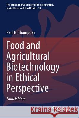 Food and Agricultural Biotechnology in Ethical Perspective Paul B. Thompson 9783030612160