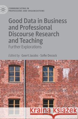 Good Data in Business and Professional Discourse Research and Teaching: Further Explorations Geert Jacobs Sofie Decock 9783030617561