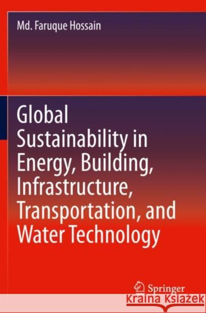 Global Sustainability in Energy, Building, Infrastructure, Transportation, and Water Technology Md. Faruque Hossain 9783030623784