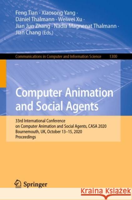 Computer Animation and Social Agents: 33rd International Conference on Computer Animation and Social Agents, Casa 2020, Bournemouth, Uk, October 13-15 Feng Tian Xiaosong Yang Daniel Thalmann 9783030634254