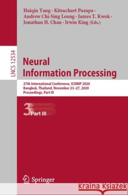 Neural Information Processing: 27th International Conference, Iconip 2020, Bangkok, Thailand, November 23-27, 2020, Proceedings, Part III Haiqin Yang Kitsuchart Pasupa Andrew Leung 9783030638351