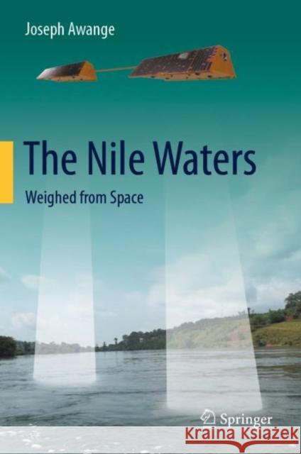 The Nile Waters: Weighed from Space Joseph Awange 9783030647544