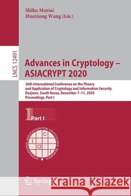 Advances in Cryptology - Asiacrypt 2020: 26th International Conference on the Theory and Application of Cryptology and Information Security, Daejeon, Shiho Moriai Huaxiong Wang 9783030648367