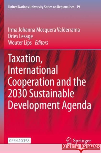 Taxation, International Cooperation and the 2030 Sustainable Development Agenda Irma Johanna Mosquer Dries Lesage Wouter Lips 9783030648565
