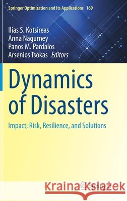 Dynamics of Disasters: Impact, Risk, Resilience, and Solutions Ilias S. Kotsireas Anna Nagurney Panos M. Pardalos 9783030649722