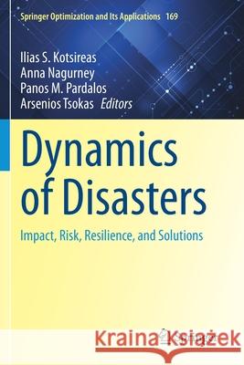 Dynamics of Disasters: Impact, Risk, Resilience, and Solutions Ilias S. Kotsireas Anna Nagurney Panos M. Pardalos 9783030649753