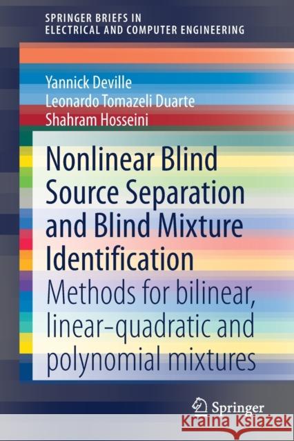 Nonlinear Blind Source Separation and Blind Mixture Identification: Methods for Bilinear, Linear-Quadratic and Polynomial Mixtures Deville, Yannick 9783030649760