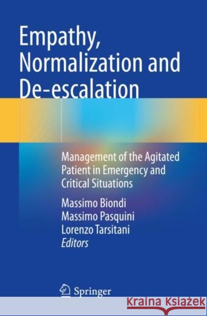 Empathy, Normalization and De-Escalation: Management of the Agitated Patient in Emergency and Critical Situations Biondi, Massimo 9783030651084 Springer International Publishing