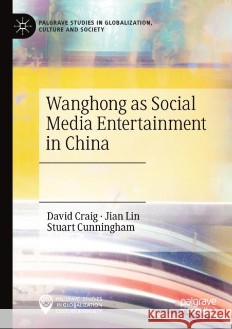 Wanghong as Social Media Entertainment in China David Craig, Lin, Jian, Stuart Cunningham 9783030653781
