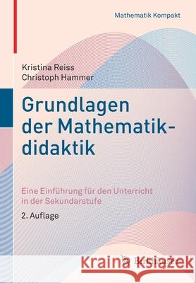 Grundlagen Der Mathematikdidaktik: Eine Einführung Für Den Unterricht in Der Sekundarstufe Reiss, Kristina 9783030654283 Birkhauser