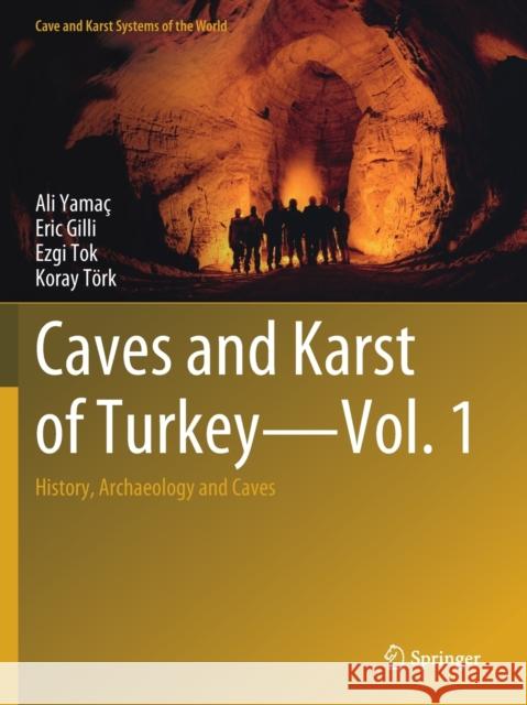 Caves and Karst of Turkey - Vol. 1: History, Archaeology and Caves Yama Eric Gilli Ezgi Tok 9783030655037
