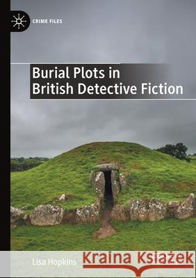 Burial Plots in British Detective Fiction Lisa Hopkins 9783030657628