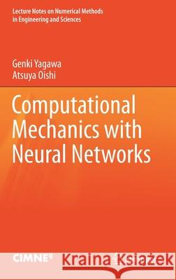 Computational Mechanics with Neural Networks Genki Yagawa Atsuya Oishi 9783030661106 Springer