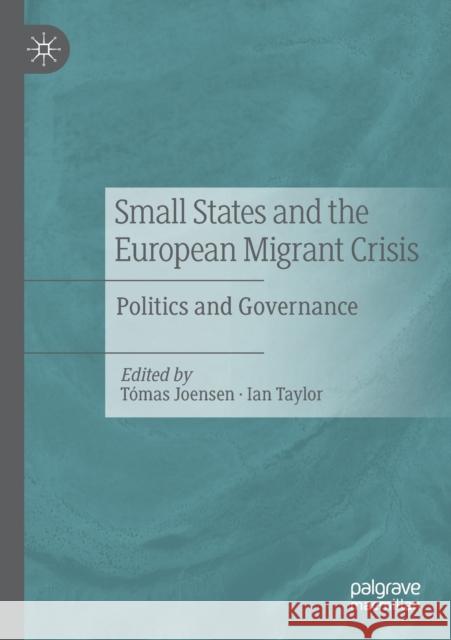 Small States and the European Migrant Crisis: Politics and Governance Joensen, Tómas 9783030662059 Springer Nature Switzerland AG