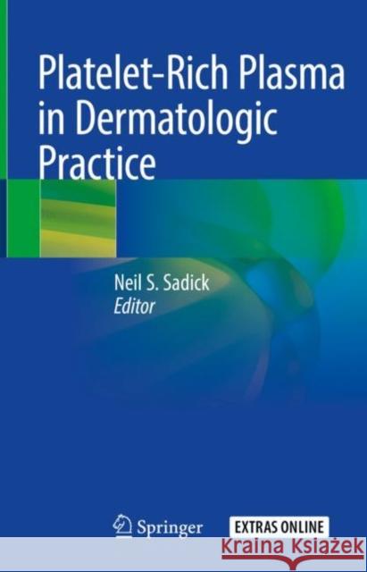 Platelet-Rich Plasma in Dermatologic Practice Neil S. Sadick 9783030662295