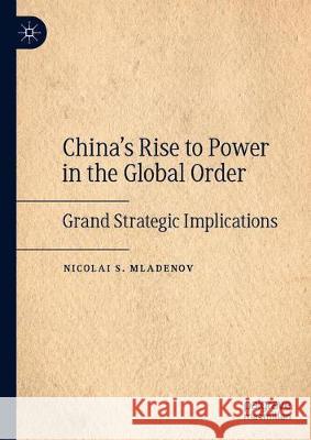 China's Rise to Power in the Global Order: Grand Strategic Implications Mladenov, Nicolai S. 9783030664510