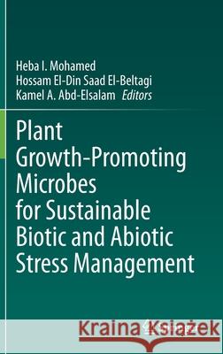 Plant Growth-Promoting Microbes for Sustainable Biotic and Abiotic Stress Management Heba Ibrahim Mohamed Ibrahim Hossam El El-Beltagi Kamel Ahmed Abd-Elsalam 9783030665869