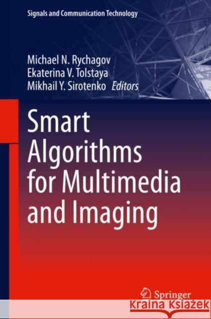 Smart Algorithms for Multimedia and Imaging Michael N. Rychagov Ekaterina V. Tolstaya Mikhail Y. Sirotenko 9783030667405