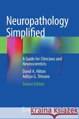 Neuropathology Simplified: A Guide for Clinicians and Neuroscientists Hilton, David A. 9783030668327