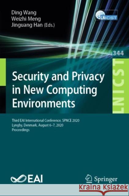 Security and Privacy in New Computing Environments: Third Eai International Conference, Spnce 2020, Lyngby, Denmark, August 6-7, 2020, Proceedings Ding Wang Weizhi Meng Jinguang Han 9783030669218