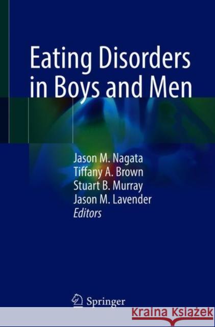Eating Disorders in Boys and Men Jason M. Nagata Tiffany A. Brown Stuart B. Murray 9783030671266