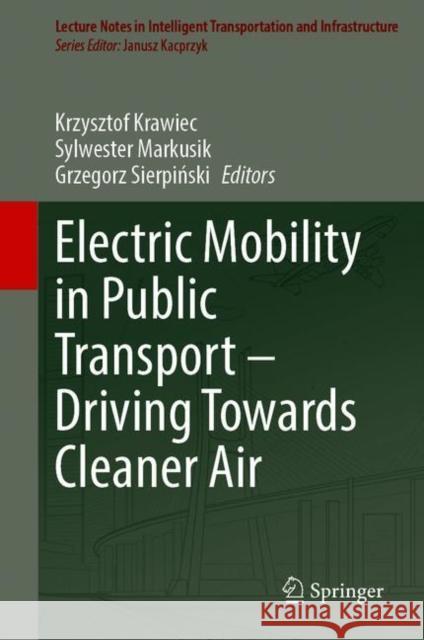 Electric Mobility in Public Transport--Driving Towards Cleaner Air Krawiec, Krzysztof 9783030674304