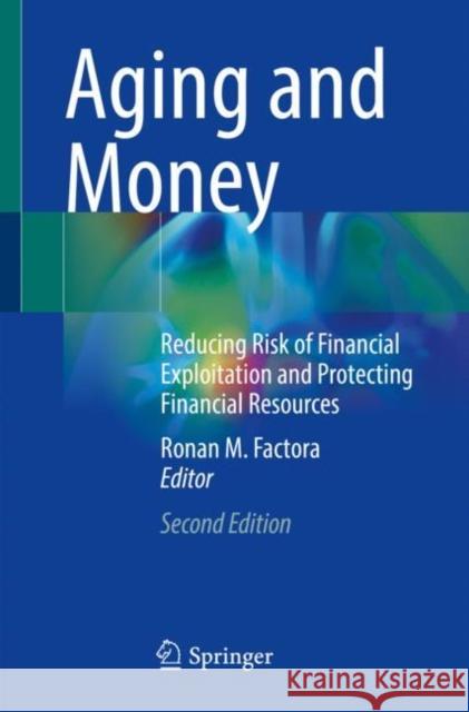Aging and Money: Reducing Risk of Financial Exploitation and Protecting Financial Resources Ronan M. Factora 9783030675646 Springer