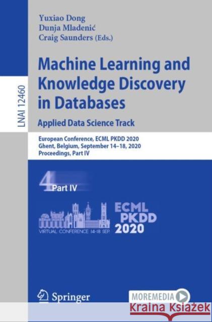 Machine Learning and Knowledge Discovery in Databases: Applied Data Science Track: European Conference, Ecml Pkdd 2020, Ghent, Belgium, September 14-1 Yuxiao Dong Dunja Mladenic Craig Saunders 9783030676667