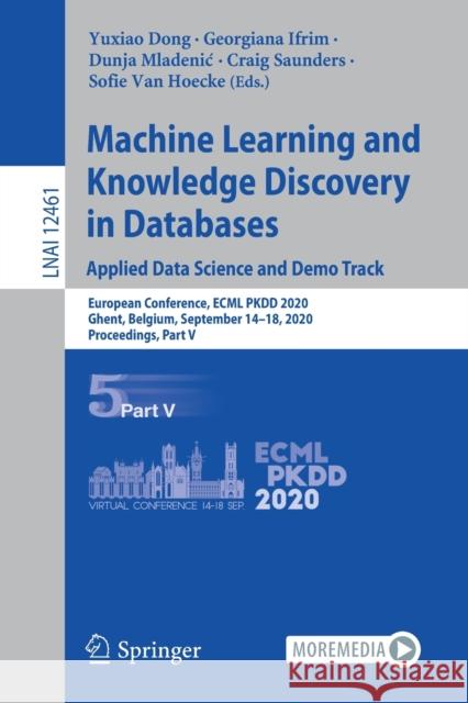 Machine Learning and Knowledge Discovery in Databases. Applied Data Science and Demo Track: European Conference, Ecml Pkdd 2020, Ghent, Belgium, Septe Dong, Yuxiao 9783030676698