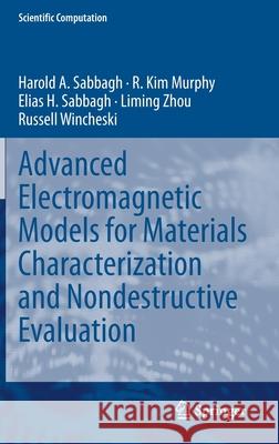 Advanced Electromagnetic Models for Materials Characterization and Nondestructive Evaluation Harold A. Sabbagh R. Kim Murphy Elias H. Sabbagh 9783030679545 Springer