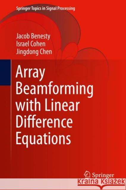 Array Beamforming with Linear Difference Equations Jacob Benesty Israel Cohen Jingdong Chen 9783030682729